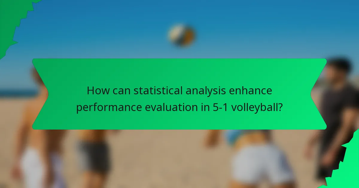 How can statistical analysis enhance performance evaluation in 5-1 volleyball?