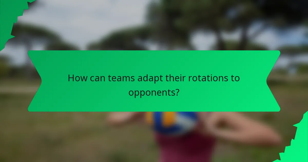 How can teams adapt their rotations to opponents?