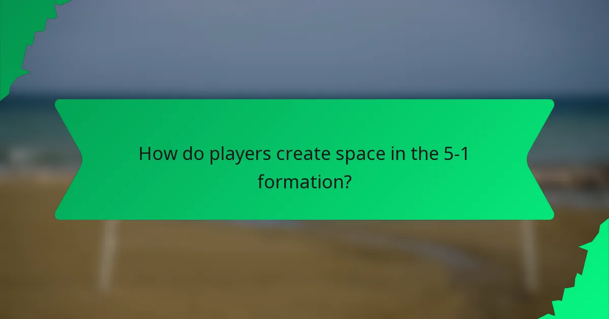 How do players create space in the 5-1 formation?