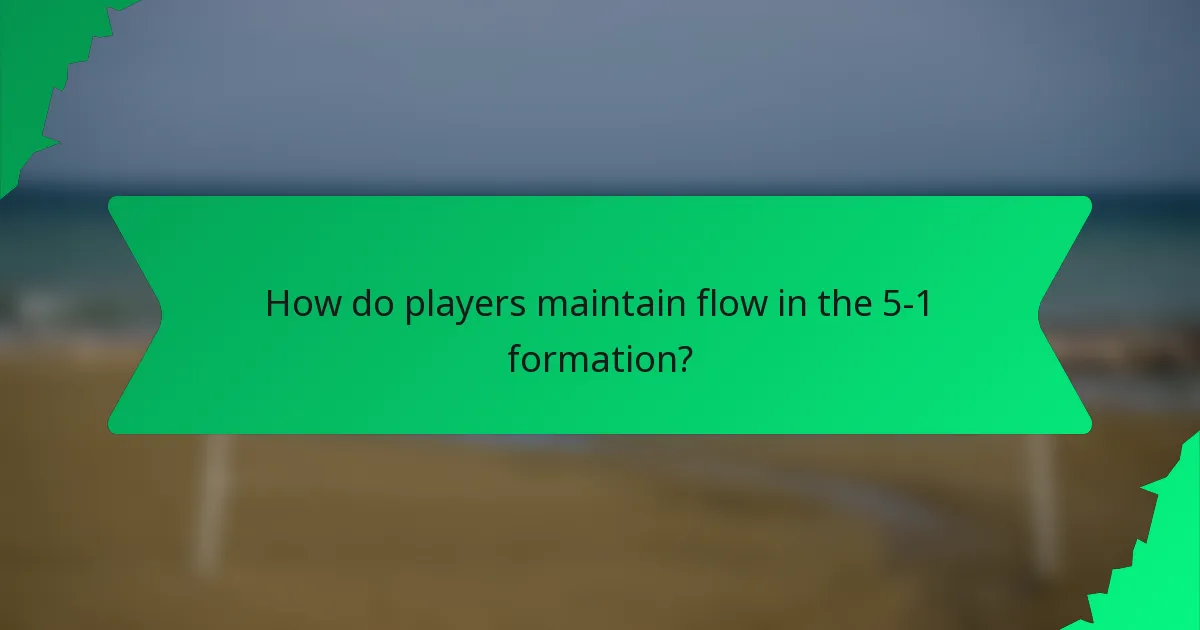 How do players maintain flow in the 5-1 formation?