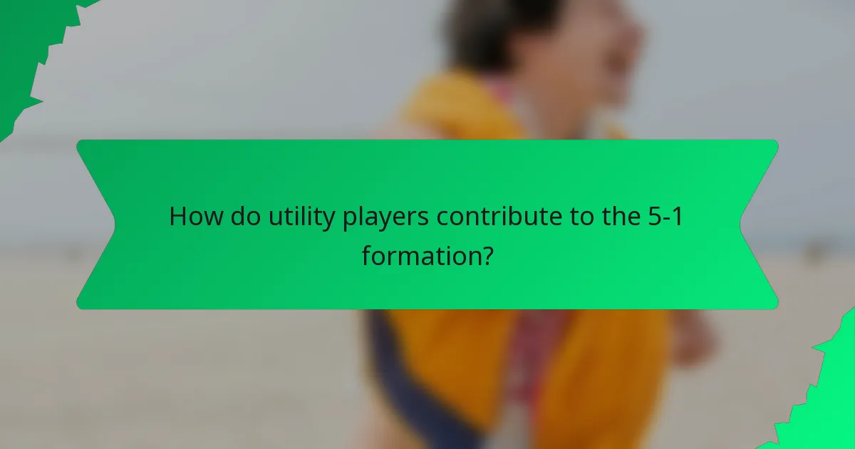 How do utility players contribute to the 5-1 formation?