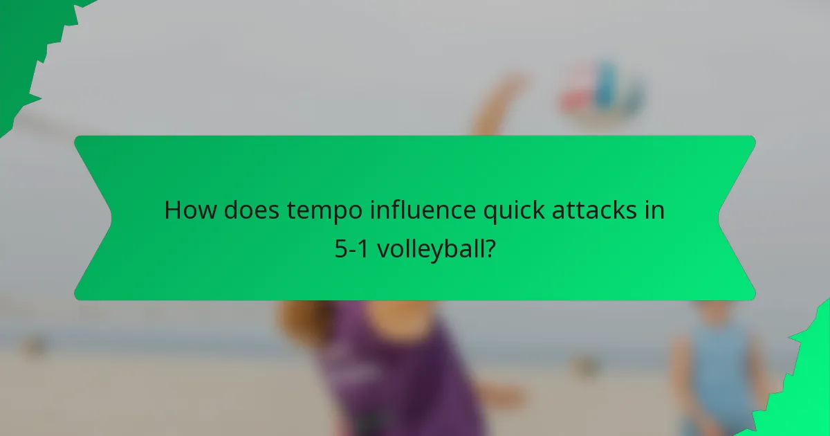 How does tempo influence quick attacks in 5-1 volleyball?