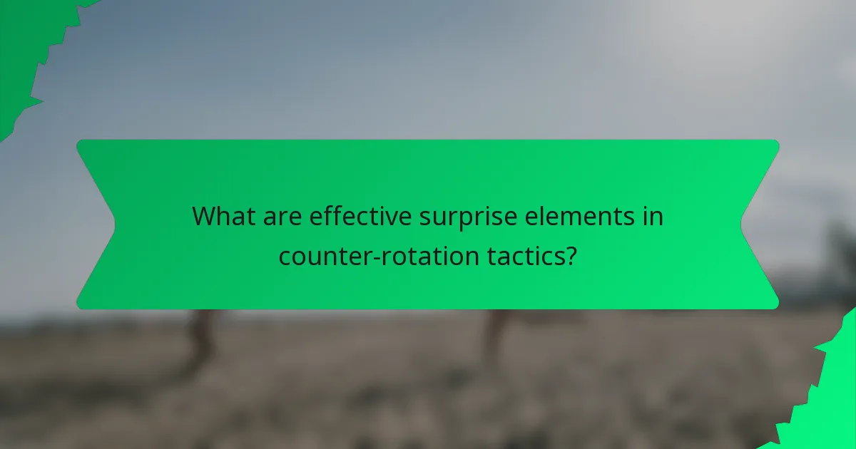 What are effective surprise elements in counter-rotation tactics?