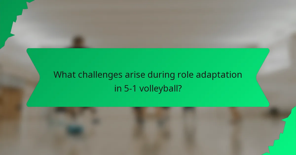 What challenges arise during role adaptation in 5-1 volleyball?
